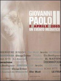 Giovanni Paolo II. 2 aprile 2005. Un evento mediatico - Gaetano Callocchia - Libro OCD 2006 | Libraccio.it