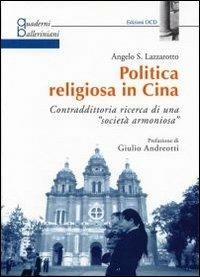 Politica religiosa in Cina. Contraddittoria ricerca di una «società armoniosa» - Angelo S. Lazzarotto - Libro OCD 2006, Quaderni balleriniani | Libraccio.it