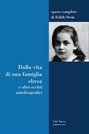 Dalla vita di una famiglia ebrea e altri scritti autobiografici - Edith Stein - Libro OCD 2006, Opere complete di Edith Stein | Libraccio.it