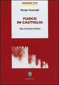 Fuoco in Castiglia. Vita di Teresa d'Avila - Giorgio Papàsogli - Libro OCD 2006, Presenze vive | Libraccio.it