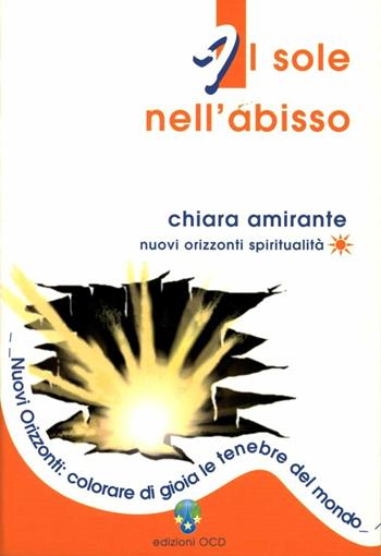 Il sole nell'abisso. Nuovi Orizzonti: colorare di gioia le tenebre del mondo - Chiara Amirante - Libro OCD 2006, Nuovi orizzonti | Libraccio.it