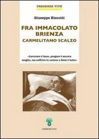 Fra Immacolato Brienza. Carmelitano scalzo - Giuseppe Biscotti - Libro OCD 2007, Presenze vive | Libraccio.it