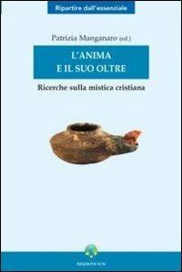 L' anima e il suo oltre. Ricerche sulla mistica cristiana  - Libro OCD 2006, Ripartire dall'essenziale | Libraccio.it