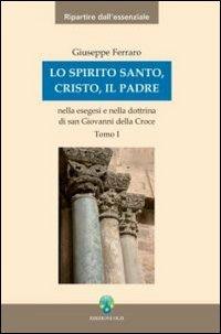 Lo Spirito Santo, Cristo, il Padre nella esegesi e nella dottrina di san Giovanni della Croce - Giuseppe Ferraro - Libro OCD 2007, Ripartire dall'essenziale | Libraccio.it