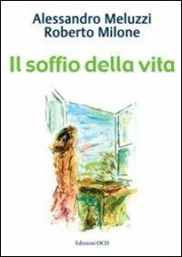 Il soffio della vita - Alessandro Meluzzi, Roberto Milone - Libro OCD 2007 | Libraccio.it
