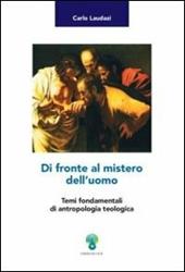 Di fronte al mistero dell'uomo. Temi fondamentali di antropologia teologica