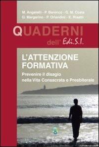 L' attenzione formativa. Prevenire il disagio nella vita consacrata e presbiterale  - Libro OCD 2007, Quaderni dell'Edi.S.I. | Libraccio.it