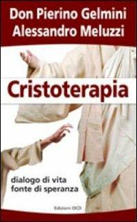 Cristoterapia. Dialogo di vita fonte di speranza - Pierino Gelmini, Alessandro Meluzzi - Libro OCD 2008 | Libraccio.it