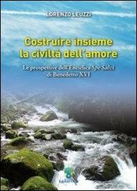 Costruire insieme la civiltà dell'amore. Le prospettive dell'Enciclica Spe Salvi di Benedetto XVI - Lorenzo Leuzzi - Libro OCD 2008 | Libraccio.it