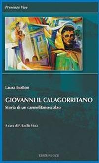 Giovanni il Calagorritano. Storia di un carmelitano scalzo - Laura Isotton - Libro OCD 2010, Presenze vive | Libraccio.it