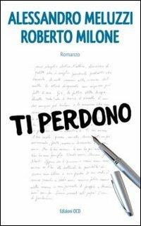 Ti perdono - Alessandro Meluzzi, Roberto Milone - Libro OCD 2008 | Libraccio.it