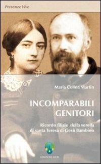 Incomparabili genitori. Ricordo filiale della sorella di Santa Teresa di Gesù Bambino - Maria C. Martin - Libro OCD 2009, Presenze vive | Libraccio.it