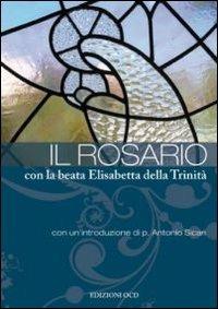 Il rosario con la beata Elisabetta della Trinità - Elisabetta della Trinità (santa) - Libro OCD 2009, Granello di senape | Libraccio.it