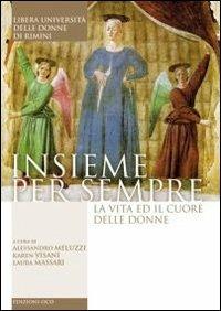 Insieme per sempre. La vita e il cuore delle donne - Alessandro Meluzzi, Karen Visani, Laura Massari - Libro OCD 2009, La libera università delle donne | Libraccio.it