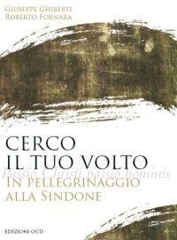 Cerco il tuo volto. In pellegrinaggio alla Sindone - Giuseppe Ghiberti, Roberto Fornara - Libro OCD 2009 | Libraccio.it