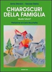 Chiaroscuri della famiglia. Quale futuro?