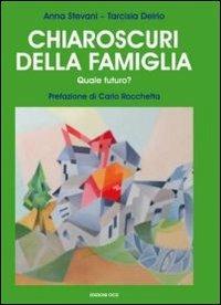 Chiaroscuri della famiglia. Quale futuro? - Anna Stevani, Tarcisia Delrio - Libro OCD 2010, Vita della comunità cristiana | Libraccio.it