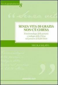 Senza vita di grazia non c'è Chiesa. Fenomenologia della persona e teologia della Chiesa nel pensiero di Edith Stein - Nicola Salato - Libro OCD 2010, Tesi di approfondimento | Libraccio.it