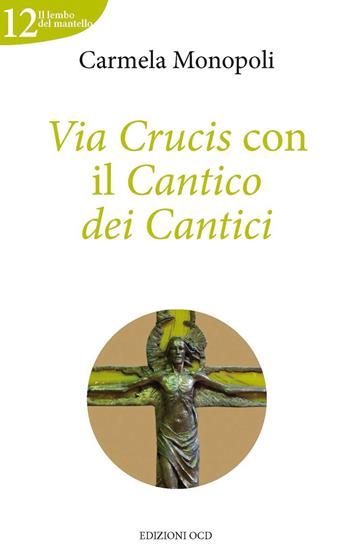Via Crucis con il cantico dei cantici - Carmela Monopoli - Libro OCD 2014, Il lembo del mantello | Libraccio.it