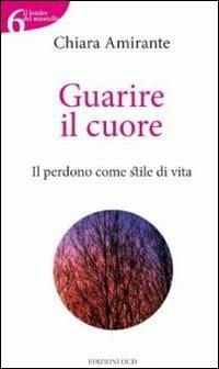 Guarire il cuore - Chiara Amirante - Libro OCD 2010, Il lembo del mantello | Libraccio.it
