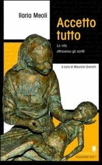Accetto tutto. La vita attraverso gli scritti - Ilaria Meoli - Libro OCD 2010, Esperienze | Libraccio.it