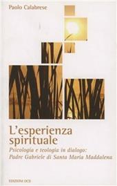 L' esperienza spirituale. Psicologia e teologia in dialogo: Padre Gabriele di Santa Maria Maddalena