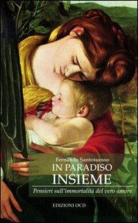 In paradiso insieme. Pensieri sull'immortalità del vero amore - Fernando Santosuosso - Libro OCD 2010 | Libraccio.it