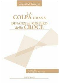 La colpa umana dinanzi al mistero della croce  - Libro OCD 2011, Appunti di teologia | Libraccio.it