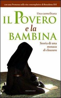 Il povero e la bambina. Storia di una monaca di clausura  - Libro OCD 2011 | Libraccio.it