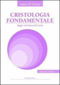 Cristologia fondamentale. Saggio sul mistero di Cristo - Maurizio Buioni - Libro OCD 2012, Appunti di teologia | Libraccio.it