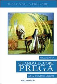Quando il cuore prega. Scuola di orazione teresiana - Arnaldo Pigna - Libro OCD 2002, Insegnaci a pregare | Libraccio.it