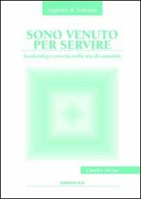 Sono venuto per servire. Leadership e crescita nella vita di comunità - Charles Serrao - Libro OCD 2011, Appunti di teologia | Libraccio.it
