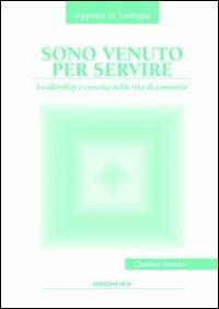 Sono venuto per servire. Leadership e crescita nella vita di comunità - Charles Serrao - Libro OCD 2011, Appunti di teologia | Libraccio.it