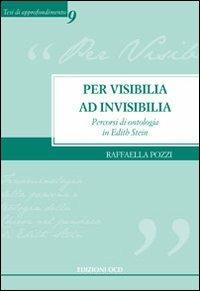 Per visibilia ad invisibilia. Percorsi di ontologia in Edith Stein - Raffaella Pozzi - Libro OCD 2011, Tesi di approfondimento | Libraccio.it