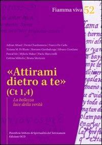 Attirami dietro a te (Ct 1,4). La bellezza luce della verità  - Libro OCD 2012, Fiamma viva | Libraccio.it