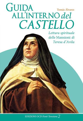 Guida all'interno del castello. Lettura spirituale delle Mansioni di Teresa d'Avila - Tomás Alvárez - Libro OCD 2012, Fonti Teresiane | Libraccio.it