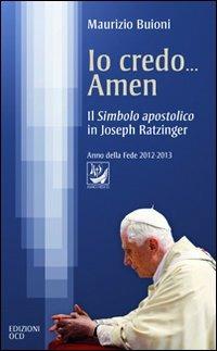 Io credo... amen. Il Simbolo apostolico in Joseph Ratzinger - Maurizio Buioni - Libro OCD 2012, Quaderni carmelitani | Libraccio.it