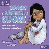 Viaggio al centro del cuore. Teresa d'Avila e Giovanni della Croce. Ediz. illustrata