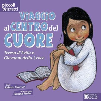 Viaggio al centro del cuore. Teresa d'Avila e Giovanni della Croce. Ediz. illustrata - Roberto Guarneri - Libro OCD 2013, Piccoli ritratti | Libraccio.it