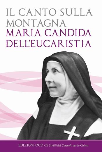 Il canto sulla montagna. Scritti spirituali della maturità (1926-1930) - Maria Candida dell'Eucarestia - Libro OCD 2014, Gli scritti del Carmelo per la Chiesa | Libraccio.it