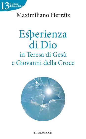 Esperienza di Dio in Teresa di Gesù e Giovanni della Croce - Maximiliano Herraiz Garcia - Libro OCD 2015, Il lembo del mantello | Libraccio.it