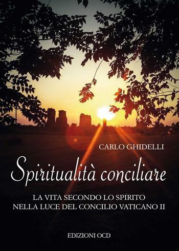 Spiritualità conciliare. La vita secondo lo Spirito nella luce del Concilio Vaticano II - Carlo Ghidelli - Libro OCD 2015 | Libraccio.it