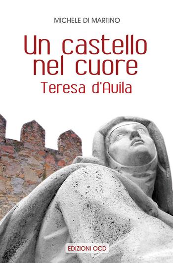 Un castello nel cuore. Teresa d'Avila - Michele Di Martino - Libro OCD 2015 | Libraccio.it