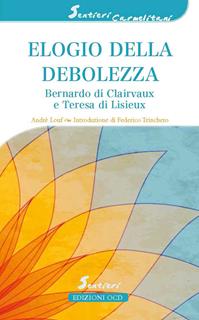 Elogio della debolezza. Bernardo di Clairvaux e Teresa di Lisieux - André Louf - Libro OCD 2016, Sentieri carmelitani | Libraccio.it