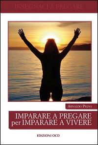 Imparare a pregare per imparare a vivere - Arnaldo Pigna - Libro OCD 2016, Insegnaci a pregare | Libraccio.it