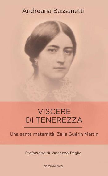 Viscere di tenerezza. Una santa maternità: Zelia Guérin Martin - Andreana Bassanetti - Libro OCD 2015 | Libraccio.it