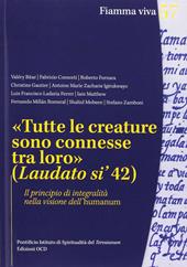 «Tutte le creature sono connesse tra loro» (Laudato si' 42). Il principio di integralità nella visione dell'humanum