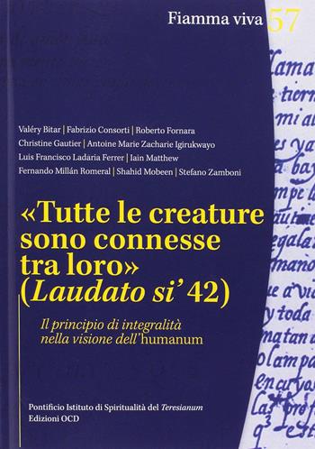 «Tutte le creature sono connesse tra loro» (Laudato si' 42). Il principio di integralità nella visione dell'humanum  - Libro OCD 2017, Fiamma viva | Libraccio.it