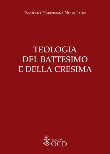 Teologia del Battesimo e della Cresima - Innocent Hakizimana Ndimubanzi - Libro OCD 2017 | Libraccio.it