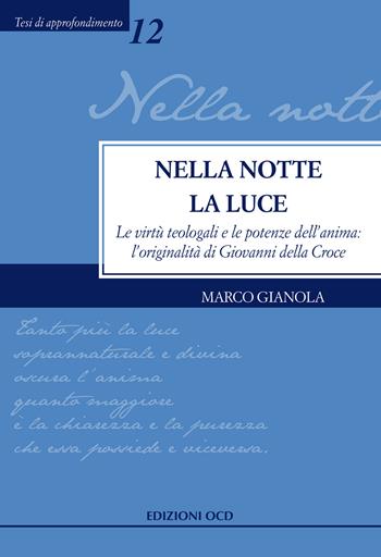 Nella notte la Luce. Le virtù teologali e le potenze dell'anima: l'originalità di Giovanni della Croce - Marco Gianola - Libro OCD 2017, Tesi di approfondimento | Libraccio.it